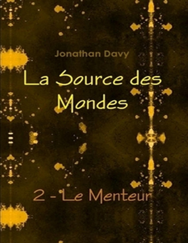 La Source des Mondes - 2 - Le Menteur