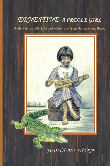 Ernestine - A Creole Girl: A Girl Full-up With Life and Adventure From the Louisiana Bayou