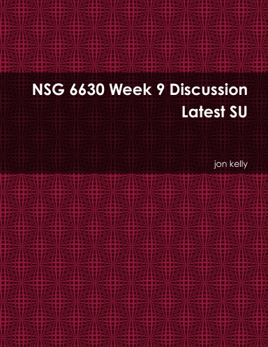 NSG 6630 Week 9 Discussion Latest SU