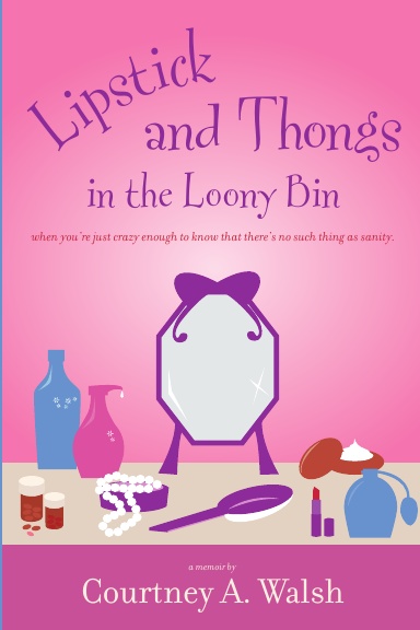 Lipstick and Thongs in the Loony Bin