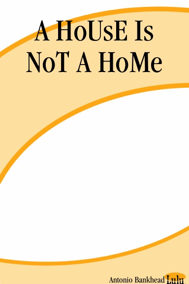 A HoUsE Is NoT A HoMe