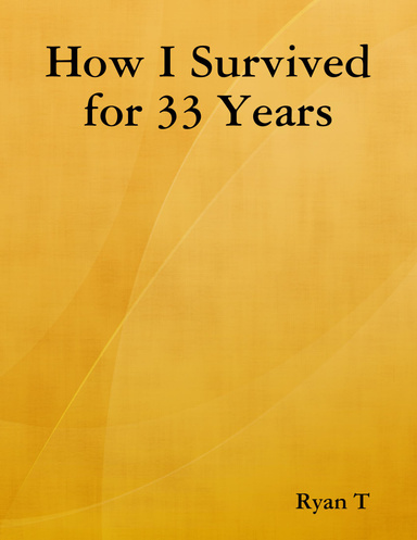 How I Survived for 33 Years