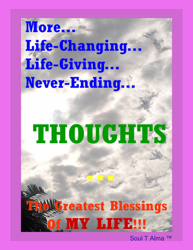 More... Life Changing... Life Giving... Never Ending... Thoughts...