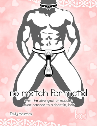 No Match for Metal: Even the Strongest of Muscles Must Concede to a Chastity Belt