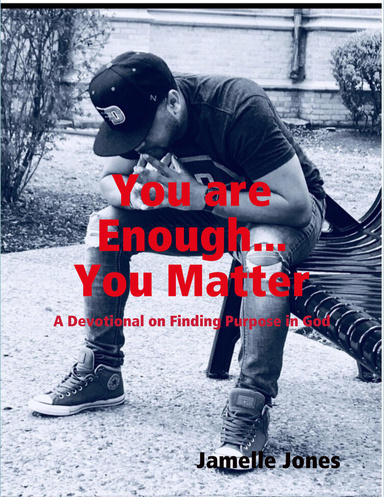 You are Enough... You Matter:  (A Devotional on Finding Purpose in God)