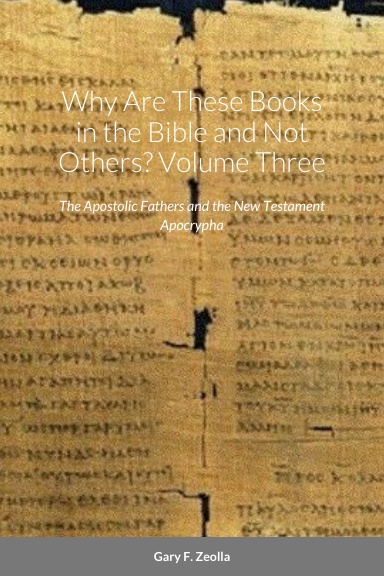 Why Are These Books in the Bible and Not Others? Volume Three: The Apostolic Fathers and the New Testament Apocrypha