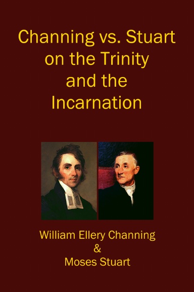Channing vs. Stuart on the Trinity and the Incarnation