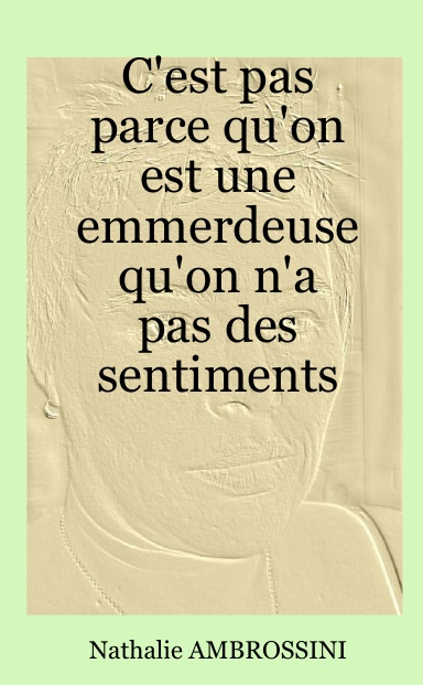 C'est pas parce qu'on est une emmerdeuse qu'on n'a pas des sentiments