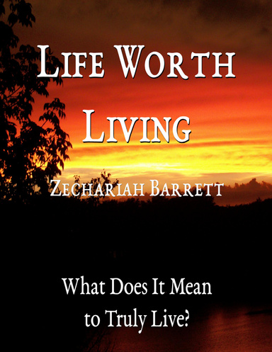 Life Worth Living: What Does It Mean to Truly Live?