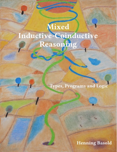Mixed Inductive-Coinductive Reasoning: Types, Programs and Logic