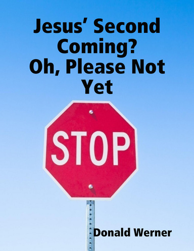 Jesus’ Second Coming?  Oh, Please Not Yet