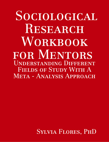 Sociological Research Workbook for Mentors : Understanding Different Fields of Study With A Meta - Analysis Approach