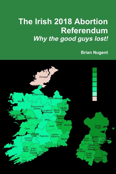The Irish 2018 Abortion Referendum: Why the good guys lost!