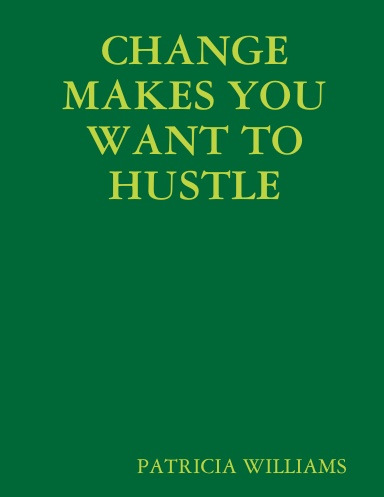 CHANGE MAKES YOU WANT TO HUSTLE