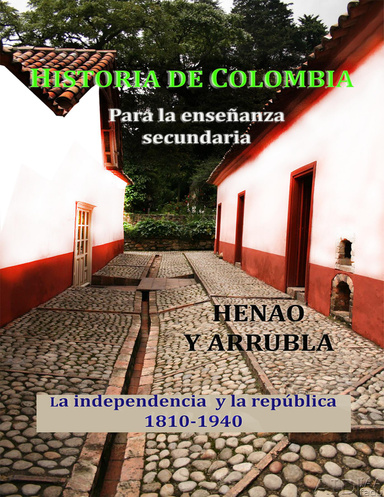 Historia de Colombia para enseñanza secundaria La independencia y la república 1810-1940