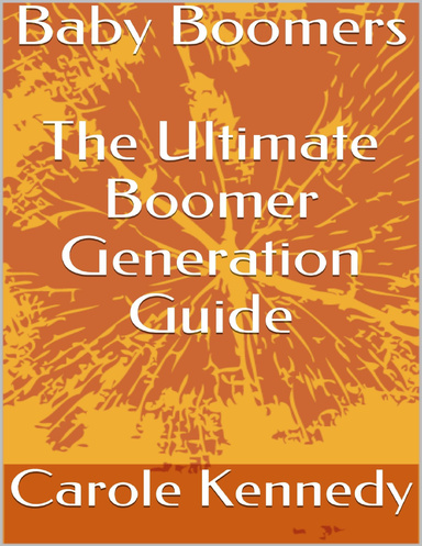 Baby Boomers: The Ultimate Boomer Generation Guide