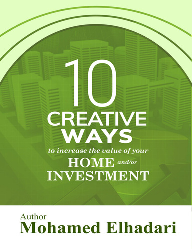 10 Creative Ways to Increase the Value of your Home and or Investment