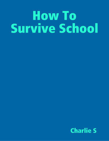 How To Survive:  School