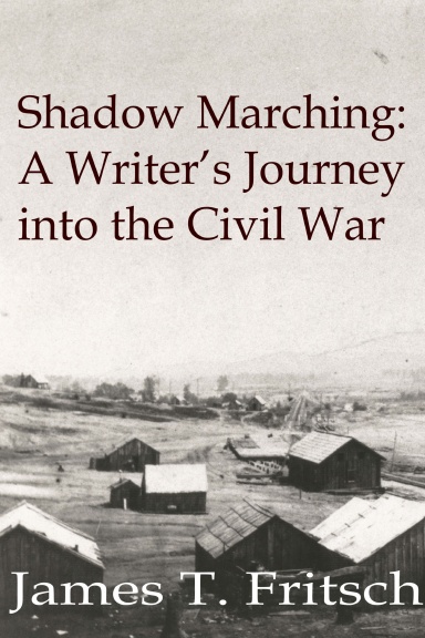 Shadow Marching: A Writer's Journey into the Civil War