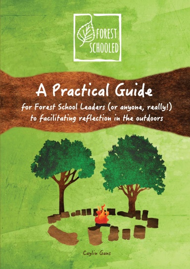 A Practical Guide for Forest School Leaders (or anyone, really!) to facilitating reflection in the outdoors