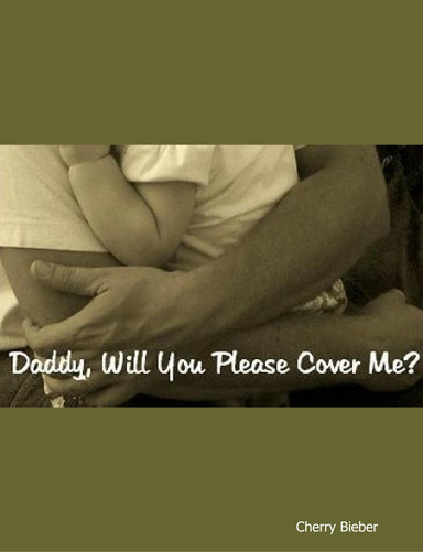 Daddy, Will You Please Cover Me?