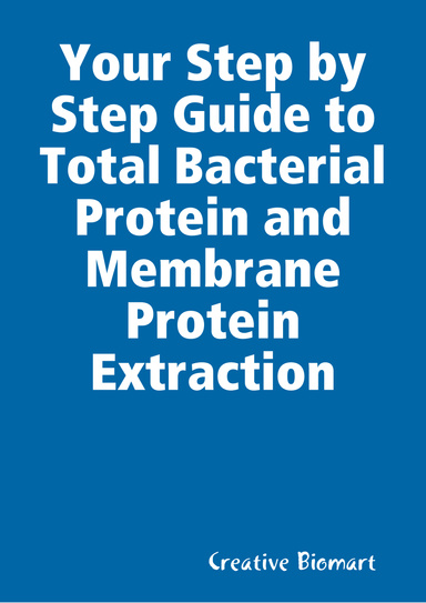 Your Step by Step Guide to Total Bacterial Protein and Membrane Protein Extraction