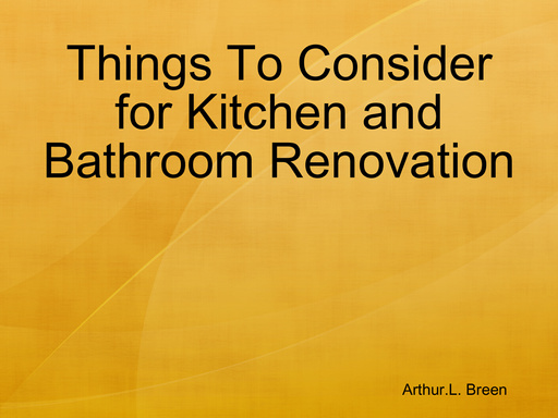Things To Consider for Kitchen and Bathroom Renovation