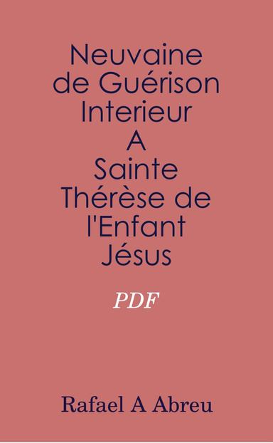 Neuvaine de Guérison Interieur A Sainte Thérèse de l'Enfant Jésus