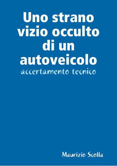 Uno strano vizio occulto di un autoveicolo - accertamento tecnico