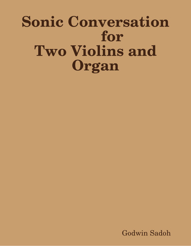 Sonic Conversation for Two Violins and Organ