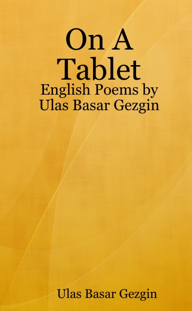On A Tablet - English Poems by Ulas Basar Gezgin