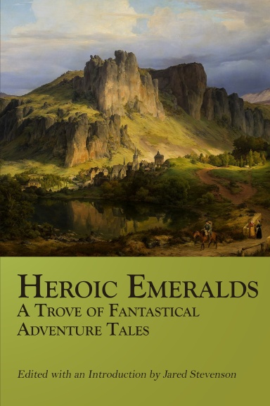 Heroic Emeralds: A Trove of Fantastical Adventure Tales