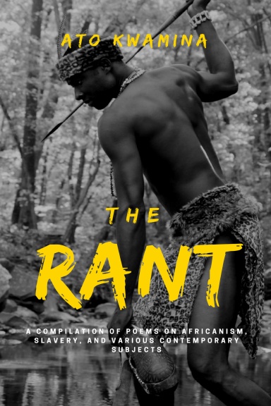 The Rant: A Compilation of Poems on Africanism, Slavery, and Various Contemporary Subjects.