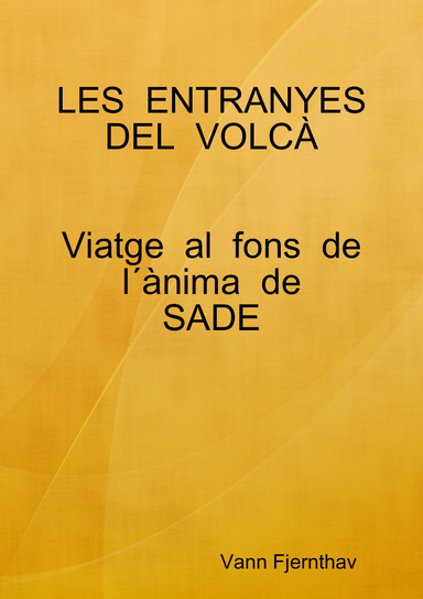Les  entranyes  del  volcà. Viatge  al  fons  de  l´ànima  de  Sade