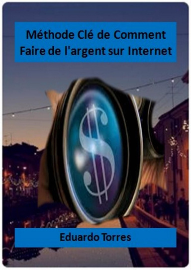 Méthode clé de Comment faire de l'argent sur Internet
