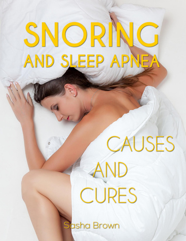 Snoring and Sleep Apnea: Causes and Cures