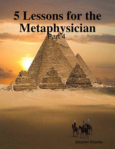 5 Lessons for the Metaphysician: Part 4