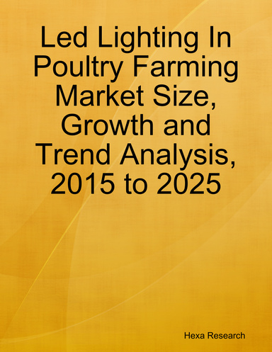 Led Lighting In Poultry Farming Market Size, Growth and Trend Analysis, 2015 to 2025