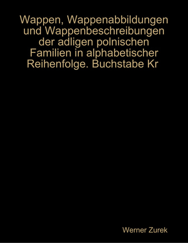 Wappen, Wappenabbildungen und Wappenbeschreibungen der adligen polnischen Familien in alphabetischer Reihenfolge. Buchstabe Kr
