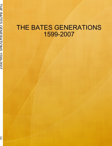 THE BATES GENERATIONS 1599-2007