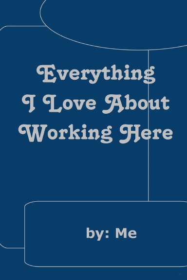 Everything I Love About Working Here
