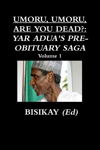 UMORU, UMORU, ARE YOU DEAD?: YAR ADUA'S PRE-OBITUARY SAGA Vol 1