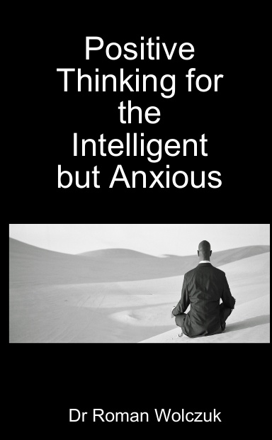 Positive Thinking for the Intelligent but Anxious