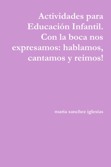 Actividades para Educación  Infantil.  Con la boca nos expresamos:  Hablamos, cantamos, reímos!