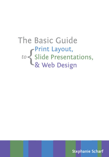 The Basic Guide to Print Layout, Slide Presentations, & Web Design