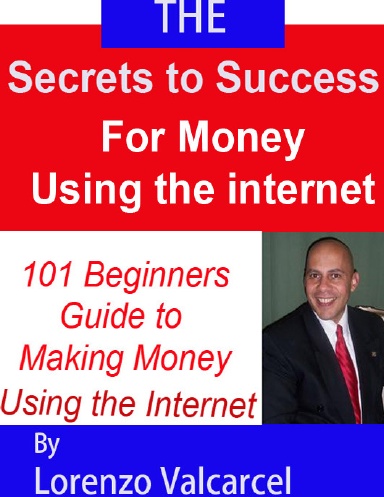 The Secrets to success for money using the internet