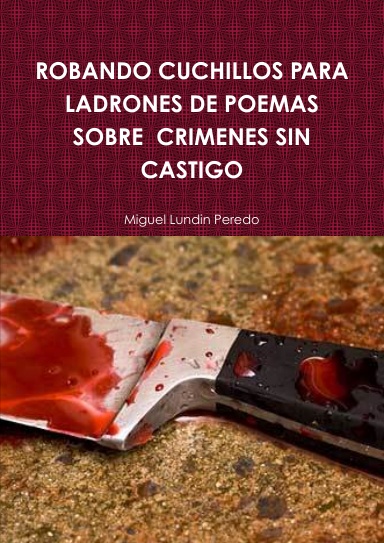 ROBANDO CUCHILLOS PARA LADRONES DE POEMAS SOBRE  CRIMENES SIN CASTIGO