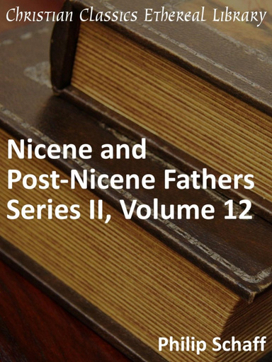 Nicene and Post-Nicene Fathers, Series 2, Volume 12