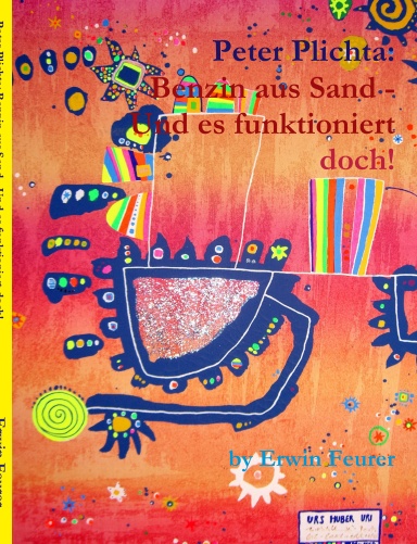 Peter Plichta: Benzin aus Sand - Und es funktioniert doch!