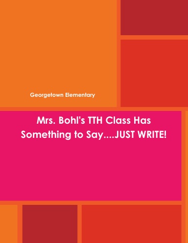 Mrs. Bohl's TTH Class Has Something to Say....JUST WRITE!